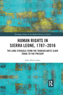 Cover of Human Rights in Sierra Leone, 1787-2016: The Long Struggle from the Transatlantic Slave Trade to the Present