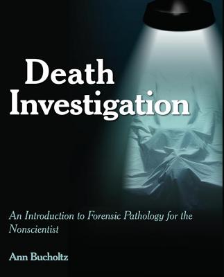 Cover of Death Investigation: An Introduction to Forensic Pathology for the Nonscientist