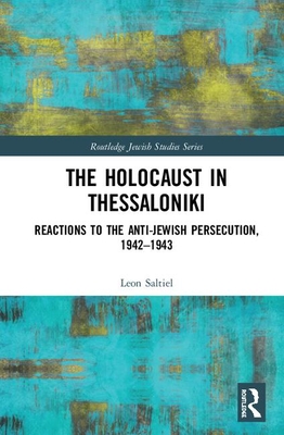 Cover of The Holocaust in Thessaloniki: Reactions to the Anti-Jewish Persecution, 1942-1943