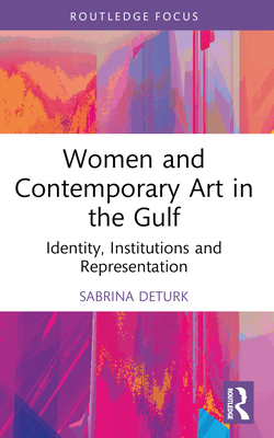 Cover of Women and Contemporary Art in the Gulf: Identity, Institutions and Representation