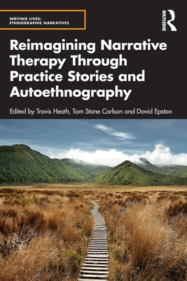Cover of Reimagining Narrative Therapy Through Practice Stories and Autoethnography