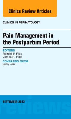 Cover of Pain Management in the Postpartum Period, an Issue of Clinics in Perinatology: Volume 40-3