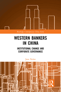 Cover of Western Bankers in China: Institutional Change and Corporate Governance