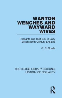 Cover of Wanton Wenches and Wayward Wives: Peasants and Illicit Sex in Early Seventeenth Century England