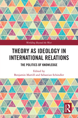Cover of Theory as Ideology in International Relations: The Politics of Knowledge