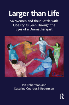 Cover of Larger Than Life: Six Women and Their Battle with Obesity as Seen Through the Eyes of a Dramatherapist