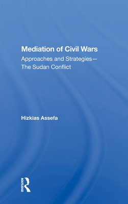 Cover of Mediation Of Civil Wars: Approaches And Strategies--the Sudan Conflict
