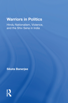 Cover of Warriors In Politics: Hindu Nationalism, Violence, And The Shiv Sena In India