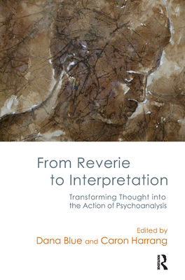 Cover of From Reverie to Interpretation: Transforming Thought Into the Action of Psychoanalysis