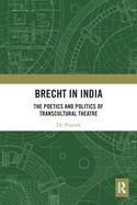 Cover of Brecht in India: The Poetics and Politics of Transcultural Theatre