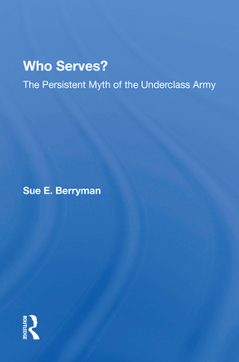 Cover of Who Serves?: The Persistent Myth of the Underclass Army