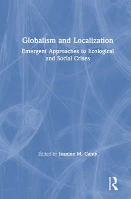 Cover of Globalism and Localization: Emergent Solutions to Ecological and Social Crises