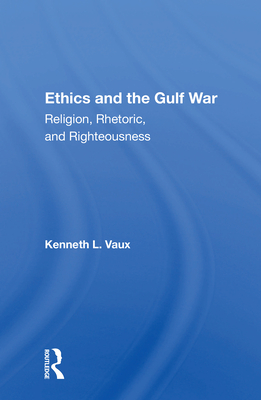 Cover of Ethics And The Gulf War: Religion, Rhetoric, And Righteousness