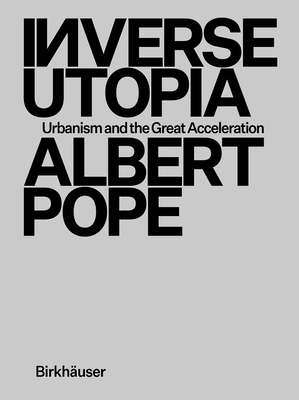 Cover of Inverse Utopia: Urbanism and the Great Acceleration