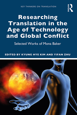 Cover of Researching Translation in the Age of Technology and Global Conflict: Selected Works of Mona Baker