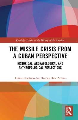 Cover of The Missile Crisis from a Cuban Perspective: Historical, Archaeological and Anthropological Reflections