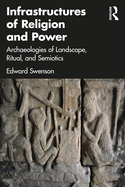 Cover of Infrastructures of Religion and Power: Archaeologies of Landscape, Ritual, and Semiotics
