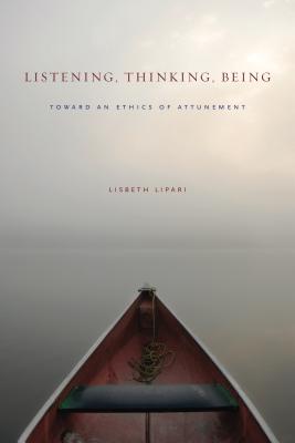 Cover of Listening, Thinking, Being: Toward an Ethics of Attunement