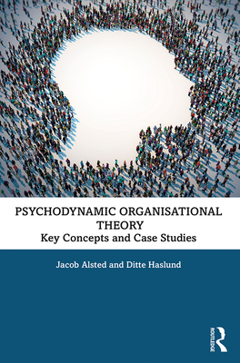 Cover of Psychodynamic Organisational Theory: Key Concepts and Case Studies