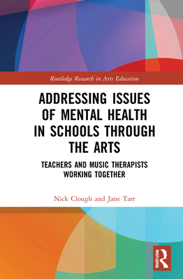 Cover of Addressing Issues of Mental Health in Schools Through the Arts: Teachers and Music Therapists Working Together