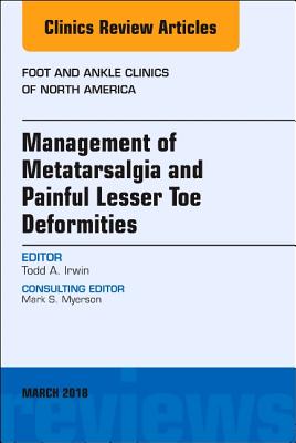 Cover of Management of Metatarsalgia and Painful Lesser Toe Deformities, an Issue of Foot and Ankle Clinics of North America: Volume 23-1