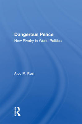 Cover of Dangerous Peace: New Rivalry in World Politics