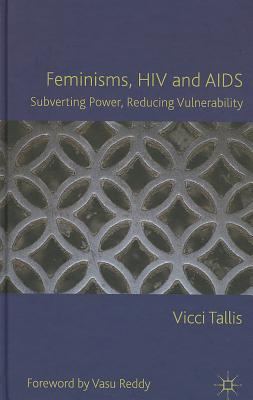 Cover of Feminisms, HIV and AIDS: Subverting Power, Reducing Vulnerability