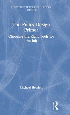 Cover of The Policy Design Primer: Choosing the Right Tools for the Job
