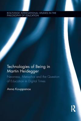 Cover of Technologies of Being in Martin Heidegger: Nearness, Metaphor and the Question of Education in Digital Times