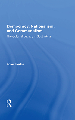 Cover of Democracy, Nationalism, and Communalism: The Colonial Legacy in South Asia