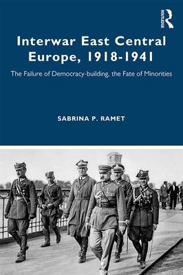 Cover of Interwar East Central Europe, 1918-1941: The Failure of Democracy-Building, the Fate of Minorities