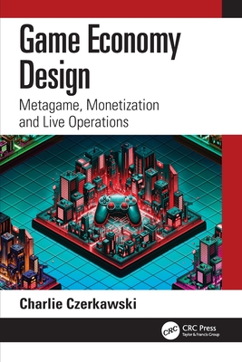 Cover of Game Economy Design: Metagame, Monetization and Live Operations