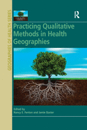 Cover of Practicing Qualitative Methods in Health Geographies