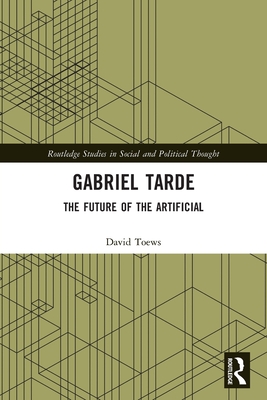 Cover of Gabriel Tarde: The Future of the Artificial