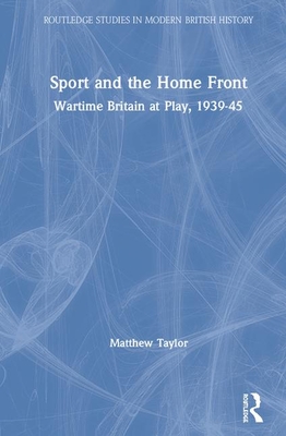 Cover of Sport and the Home Front: Wartime Britain at Play, 1939-45