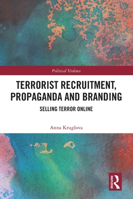Cover of Terrorist Recruitment, Propaganda and Branding: Selling Terror Online