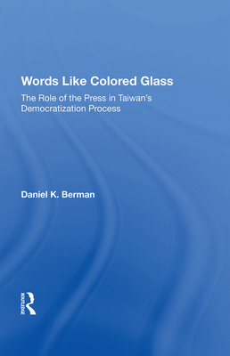 Cover of Words Like Colored Glass: The Role of the Press in Taiwan's Democratization Process
