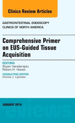 Cover of Eus-Guided Tissue Acquisition, an Issue of Gastrointestinal Endoscopy Clinics: Volume 24-1