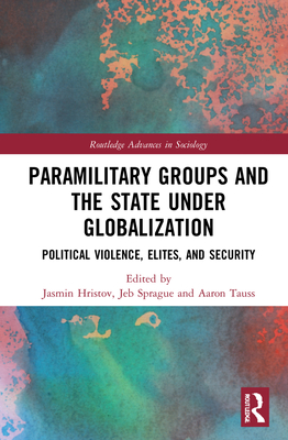 Cover of Paramilitary Groups and the State Under Globalization: Political Violence, Elites, and Security