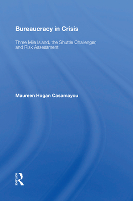 Cover of Bureaucracy in Crisis: Three Mile Island, the Shuttle Challenger, and Risk Assessment