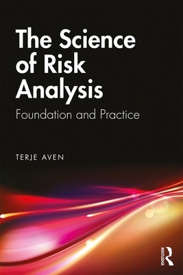Cover of The Science of Risk Analysis: Foundation and Practice