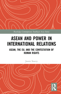 Cover of ASEAN and Power in International Relations: Asean, the Eu, and the Contestation of Human Rights