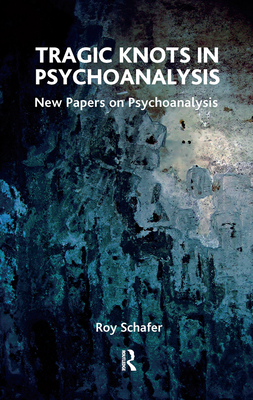 Cover of Tragic Knots in Psychoanalysis: New Papers on Psychoanalysis