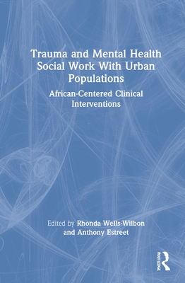 Cover of Trauma and Mental Health Social Work With Urban Populations: African-Centered Clinical Interventions