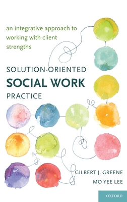 Cover of Solution-Oriented Social Work Practice: An Integrative Approach to Working with Client Strengths