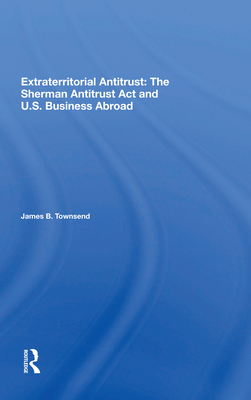 Cover of Extraterritorial Antitrust: The Sherman Antitrust ACT and U.S. Business Abroad