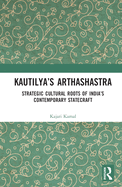 Cover of Kautilya's Arthashastra: Strategic Cultural Roots of India's Contemporary Statecraft