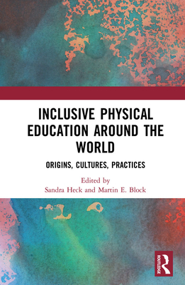 Cover of Inclusive Physical Education Around the World: Origins, Cultures, Practices
