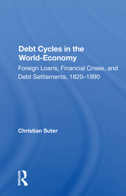 Cover of Debt Cycles in the World-Economy: Foreign Loans, Financial Crises, and Debt Settlement, 1820-1990