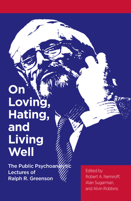 Cover of On Loving, Hating, and Living Well: The Public Psychoanalytic Lectures of Ralph R. Greenson